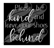 Load image into Gallery viewer, Please be kind and leave your shoes behind