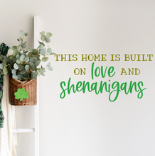 Load image into Gallery viewer, This Home is Built on Love and Shenanigans: St. Patrick's Day Festive Decal Decor