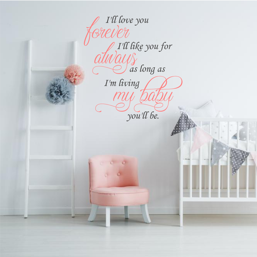 I'll love you forever, I'll like you for always, was long as I'm living my baby you'll be. Nursery decor