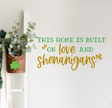 Load image into Gallery viewer, This Home is Built on Love and Shenanigans: St. Patrick&#39;s Day Festive Decal Decor
