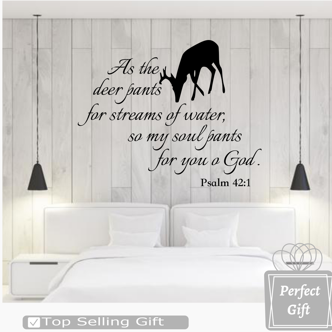 As the deer pants for streams of water, so my soul pants for you o God. Psalm 42:1 With Deer Silhouette -S2